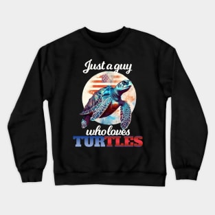 Just a Guy Who Loves Turtles Crewneck Sweatshirt